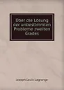 Uber die Losung der unbestimmten Probleme zweiten Grades - Joseph Louis Lagrange