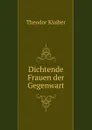 Dichtende Frauen der Gegenwart - Theodor Klaiber