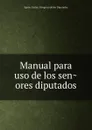 Manual para uso de los senores diputados - Spain. Cortes. Congreso de los Diputados