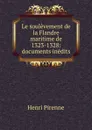 Le soulevement de la Flandre maritime de 1323-1328 - Henri Pirenne