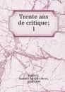 Trente ans de critique - Gustave Adolphe Henri Frédérix