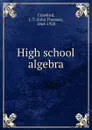 High school algebra - John Thomas Crawford