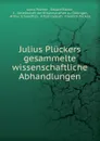 Julius Pluckers gesammelte wissenschaftliche Abhandlungen - Julius Plücker