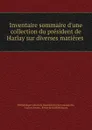 Inventaire sommaire d.une collection du president de Harlay sur diverses matieres - Lucien Auvray