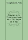 Annales regni Francorum, inde ab a. 741. usque ad a. 829. - Georg Heinrich Pertz