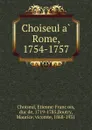 Choiseul a Rome, 1754-1757 - Etienne-François Choiseul