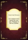 Les origines de la guerre de cent ans - Frantz Funck-Brentano