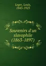 Souvenirs d.un slavophile (1863-1897) - Louis Leger