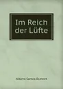 Im Reich der Lufte - Alberto Santos-Dumont