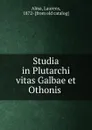 Studia in Plutarchi vitas Galbae et Othonis - Laurens Alma