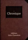 Chronique - Jules Chavanon Adémar