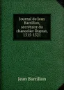 Journal de Jean Barrillon, secretaire du chancelier Duprat, 1515-1521 - Jean Barrillon