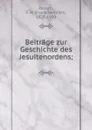 Beitrage zur Geschichte des Jesuitenordens - Franz Heinrich Reusch