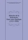 Histoire de la litterature, francaise classique (1515-1830) - Ferdinand Brunetière
