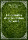 Les Jesuites dans le canton de Vaud - Henri Martin