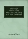 Friedrich Nietzsche.s Weltanschauung und ihre Gefahren - Ludwig Stein