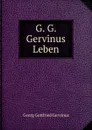 G. G. Gervinus Leben - Georg Gottfried Gervinus