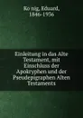 Einleitung in das Alte Testament, mit Einschluss der Apokryphen und der Pseudepigraphen Alten Testaments - Eduard König