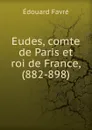 Eudes, comte de Paris et roi de France, (882-898) - Édouard Favre