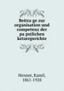 Beitrage zur organisation und competenz der papstlichen ketzergerichte - Kamil Henner