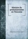 Histoire du protestantisme en Touraine - Armand Dupin de Saint-André