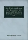 Die Rheinlande von der Schweizer bis zur hollandischen Grenze - K. Baedeker