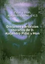 Discursos y articulos literarios de D. Alejandro Pidal y Mon - Pidal y Mon