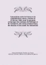 Convention entre la France et la confederation suisse, conclue le 23 fevrier 1882, pour la garantie reciproque des marques de fabrique et de commerce, des noms commerciaux, des dessins et des modeles industriels - Switzerland. Treaties France