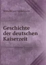 Geschichte der deutschen Kaiserzeit - Wilhelm von Giesebrecht