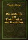 Das Zeitalter der Restauration und Revolution - Theodor Flathe