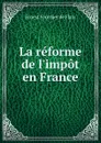 La reforme de l.impot en France - Ernest Fournier de Flaix