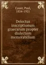 Delectus inscriptionum graecarum propter dialectum memorabilium - Paul Cauer