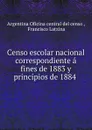 Censo escolar nacional correspondiente a fines de 1883 y principios de 1884 - Francisco Latzina