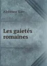 Les gaietes romaines - Karr Alphonse