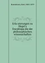 Erlauterungen zu Hegel.s Encyklopadie der philosophischen wissenschaften - Karl Rosenkranz