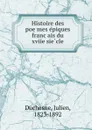 Histoire des poemes epiques francais du xviie siecle - Julien Duchesne