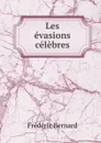 Les evasions celebres - Frédéric Bernard