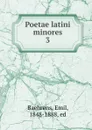 Poetae latini minores - Emil Baehrens