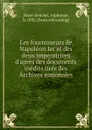 Les fournisseurs de Napoleon Ier et des deux imperatrices d.apres des documents inedits tires des Archives nationales - Alphonse Maze-Sencier