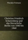 Christian Friedrich Scherenberg und das literarische Berlin von 1840 bis 1860 - Theodor Fontane
