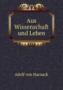 Aus Wissenschaft und Leben - Adolf von Harnack