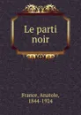 Le parti noir - Анатоль Франс