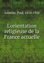 L.orientation religieuse de la France actuelle - Paul Sabatier