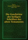 Die Geschichte der heiligen Schriften des alten Testaments - Eduard Wilhelm Eugen Reuss