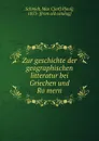 Zur geschichte der geographischen litteratur bei Griechen und Romern - Max Carl Paul Schmidt