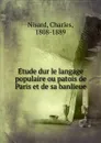 Etude dur le langage populaire ou patois de Paris et de sa banlieue - Charles Nisard