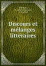Discours et melanges litteraires - Abel-François Villemain