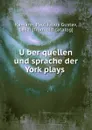 Uber quellen und sprache der York plays - Paul Julius Gustav Kamann