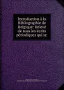 Introduction a la Bibliographie de Belgique - Bibliographie de Belgique