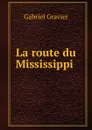 La route du Mississippi - Gabriel Gravier